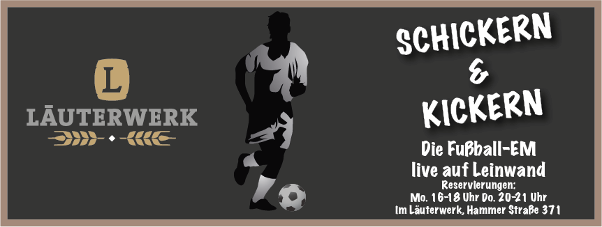 EM 2016: Schickern und Kickern im Läuterwerk! EM 2016: Schickern und Kickern im Läuterwerk!